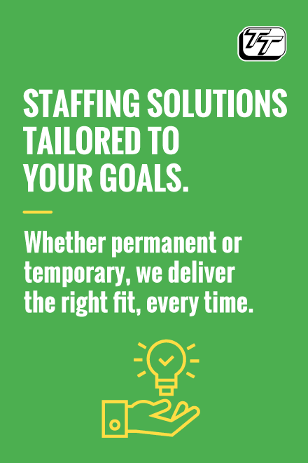 Staffing solutions tailored to your goals. Whether permanent or temporary, we deliver the right fit, every time.