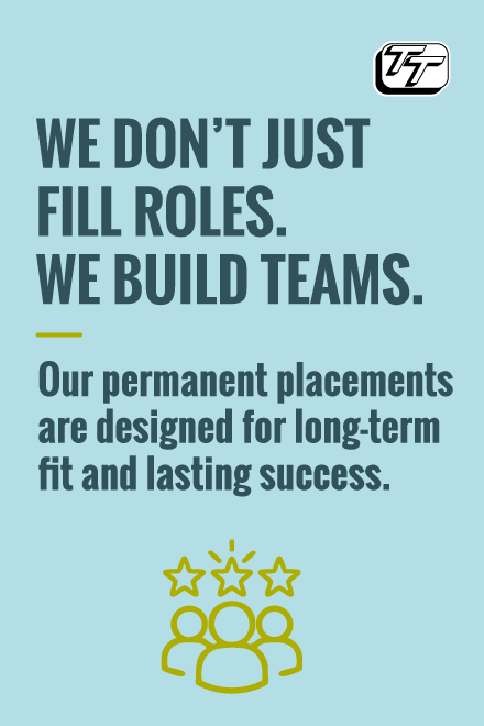We don't just fill roles. We build teams. Our permanent placements are designed for long-term fit and lasting success.