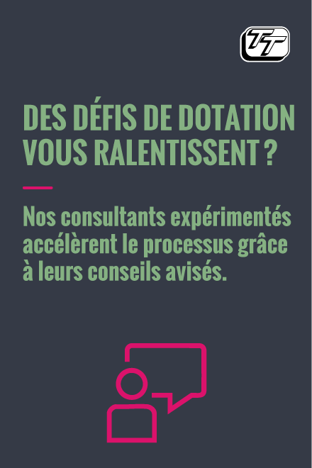 Des défis de dotation vous ralentissent ? Nos consultants expérimentés accélèrent le processus grâce à leurs conseils avisés.